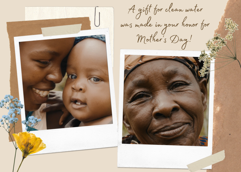A gift for clean water was made in your honor for Mother's Day!